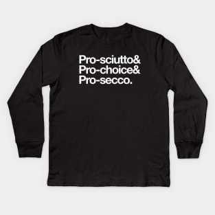 Pro-sciutto & pro-choice & pro-secco Kids Long Sleeve T-Shirt